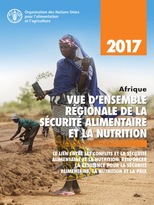 cover image of Afrique vue d'ensemble régionale de la sécurité alimentaire et la nutrition 2017. Le lien entre les conflits et la sécurité alimentaire et la nutrition
